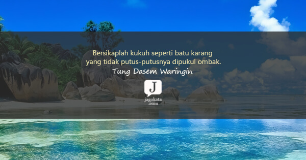 Tung Desem Waringin - Bersikaplah kukuh seperti batu karang yang tidak putus-putusnya dipukul ombak.