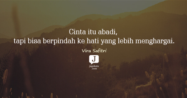 Vira Safitri - Cinta itu abadi, tapi bisa berpindah ke hati yang lebih menghargai.