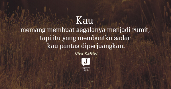 Vira Safitri - Kau memang membuat segalanya menjadi rumit, tapi itu yang membuatku sadar kau pantas diperjuangkan.
