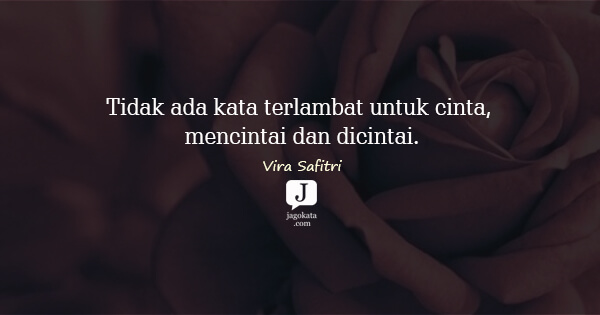 Vira Safitri - Tidak ada kata terlambat untuk cinta, mencintai dan dicintai.