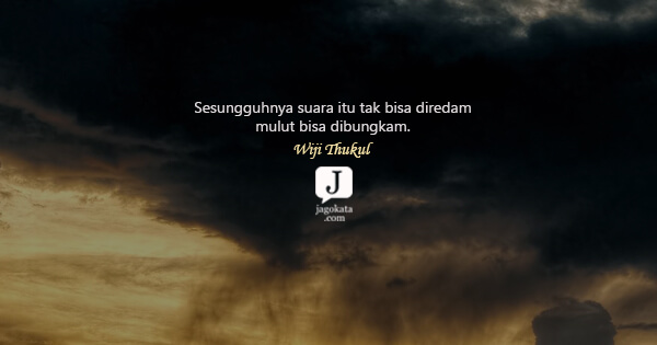 Wiji Thukul - Sesungguhnya suara itu tak bisa diredam mulut bisa dibungkam.
