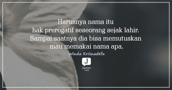 Winda Krisnadefa - Harusnya nama itu hak prerogatif seseorang sejak lahir. Sampai saatnya dia bisa memutuskan mau memakai nama apa.