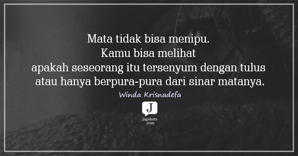 Winda Krisnadefa - Mata tidak bisa menipu. Kamu bisa melihat apakah seseorang itu tersenyum dengan tulus atau hanya berpura-pura dari sinar matanya.
