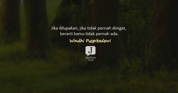 Windhi Puspitadewi - Jika dilupakan, jika tidak pernah diingat, berarti kamu tidak pernah ada.