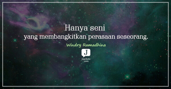 Windry Ramadhina - Hanya seni yang membangkitkan perasaan seseorang.