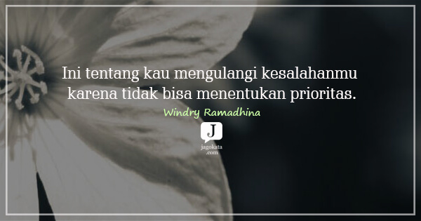 Windry Ramadhina - Ini tentang kau mengulangi kesalahanmu karena tidak bisa menentukan prioritas.