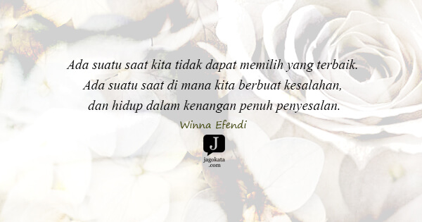 Winna Efendi - Ada suatu saat kita tidak dapat memilih yang terbaik. Ada suatu saat di mana kita berbuat kesalahan, dan hidup dalam kenangan penuh penyesalan.