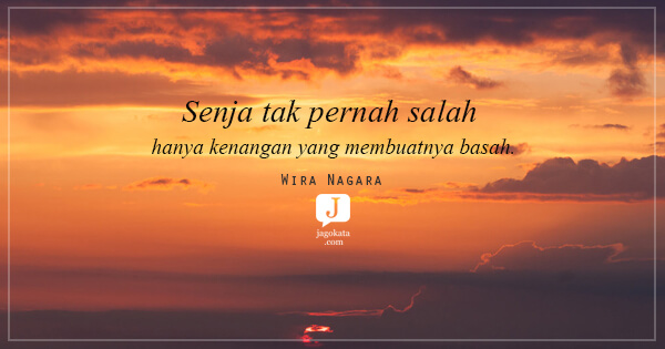 Wira Nagara - Senja tak pernah salah hanya kenangan yang membuatnya basah.