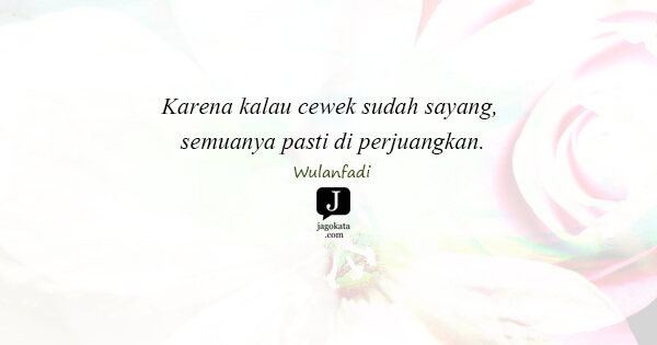 Wulanfadi - Karena kalau cewek sudah sayang, semuanya pasti di perjuangkan.