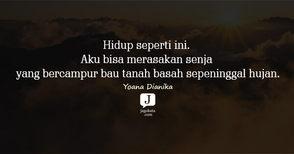Yoana Dianika - Hidup seperti ini. Aku bisa merasakan senja yang bercampur bau tanah basah sepeninggal hujan.