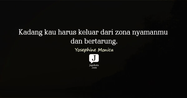 Yosephine Monica - Kadang kau harus keluar dari zona nyamanmu dan bertarung.