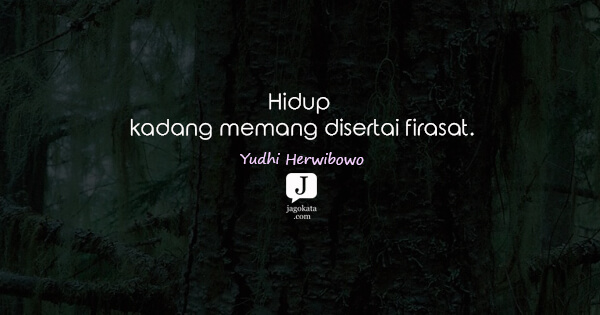 Yudhi Herwibowo - Hidup kadang memang disertai firasat.