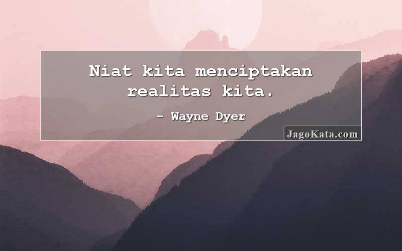 Niat kita menciptakan realitas kita.