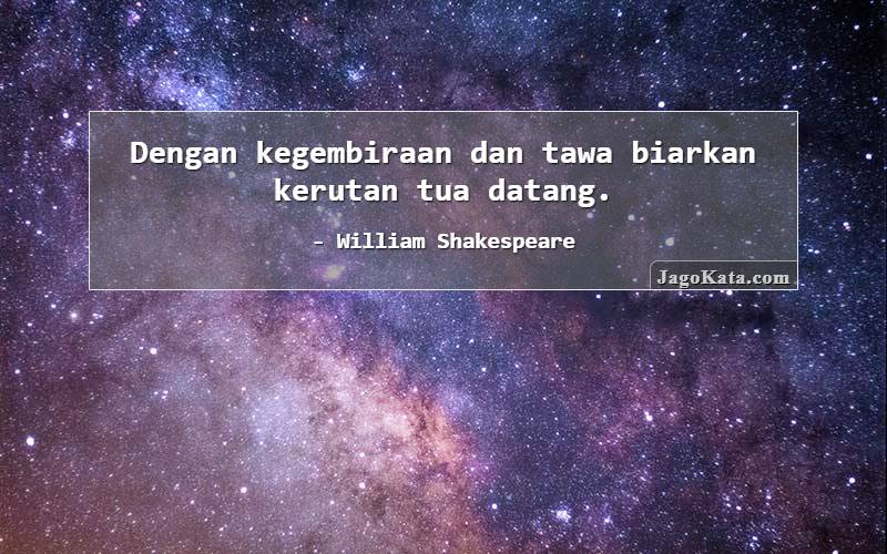 Dengan kegembiraan dan tawa biarkan kerutan tua datang.